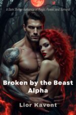 Broken by the Beast Alpha: a Dark Shifter Romance of Magic, Power, and Survival