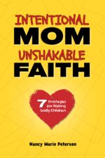 Intentional Mom, Unshakable Faith: 7 Strategies to Raising Godly Children