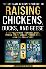 The Ultimate Beginner’s Guide to Raising Chickens, Ducks, and Geese: 8 Step Poultry Plan for Breeds, Coops, Feeding, Health, and Care for Eggs, Meat, and ... Guide to Raising Livestock