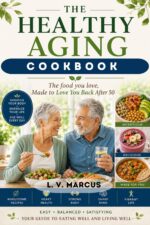 The Healthy Aging Cookbook for Adults Over 50's: the Food You Love, Made to Lover You Back After 50