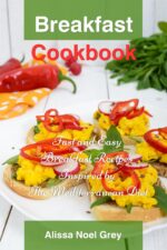 Breakfast Cookbook: Fast and Easy Breakfast Recipes Inspired by the Mediterranean Diet: Breakfast, Lunch and Dinner for Busy People on a Budget Eating Made Easy Book