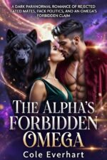The Alpha's Forbidden Omega: a Dark Paranormal Romance of Rejected Fated Mates, Pack Politics, and an Omega's Forbidden Claim