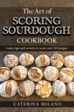 The Art of Scoring Sourdough Bread Cookbook: Learn to Score & Decorate 50+ Designs; Prefermented, Artisan Loaves; Colors & Stencils; Unique Gift for Bakers ... Sourdough With Caterina Milano Book