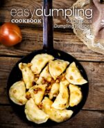 Easy Dumpling Cookbook: 50 Delicious Dumpling Recipes