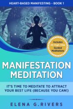 Manifestation Meditation : It’s Time to Meditate to Attract Your Best Life You Manifesting Book