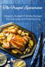 The Frugal Epicurean: Elegant, Budget-friendly Recipes for Everyday and Entertaining Conscious