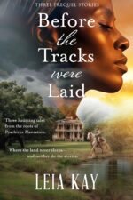 Before the Tracks Were Laid: Beneath the Clay: a Southern Gothic Trilogy of Legacy, Loss, and the Land of the South Book