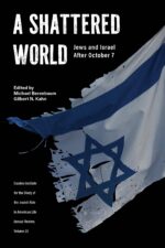 A Shattered World: Jews and Israel After October 7 Role in American Life: an Annual