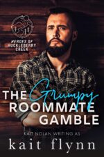The Grumpy Roommate Gamble: an Opposites Attract, Forced Proximity, Grumpy Sunshine Small Town Military Romance of Huckleberry Creek Book