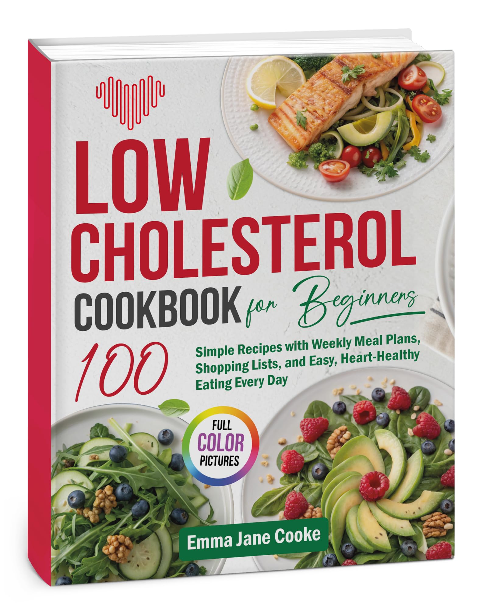 Low Cholesterol Cookbook for Beginners: 100 Simple Recipes With Weekly Meal Plans, Shopping Lists, and Easy, Heart-healthy Eating Every Day