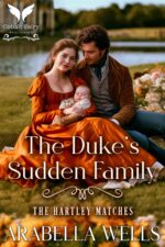 The Duke’s Sudden Family: a Historical Regency Romance Novel Hartley Matches Book