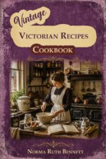 Vintage Cookbook - the Victorian Recipes: Traditional English Recipes for Soups, Roasts, Tea-time Favorites, and Classic Puddings.