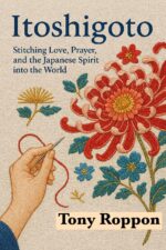 Itoshigoto: Stitching Love, Prayer, and the Japanese Spirit Into the World