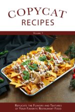 Copycat Recipes Replicate the Flavors and Textures of Your Favorite Restaurant Foods