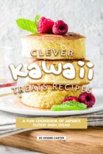 Clever Kawaii Treats Recipes: a Fun Cookbook of Japan’s Cutest Dish Ideas!
