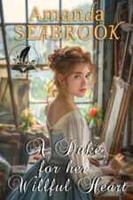A Duke for Her Willful Heart: a Historical Regency Romance Novel Hearts and Hidden