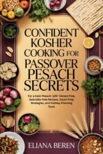 Confident Kosher Cooking for Passover Pesach Secrets: for a Calm Pesach: 120+ Gluten-free, Gebrokts-free Recipes, Smart Prep Strategies, and Holiday Planning Tools