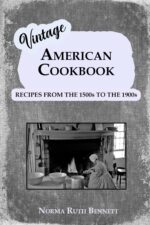 Vintage American Cookbook Recipes From 1500 to the 1900s: a Culinary Journey Through Time
