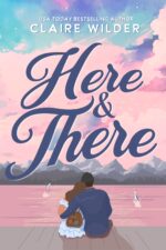 Here & There: a Grumpy Sunshine Single Dad Romance Cove Book