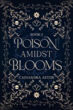 Poison Amidst Blooms: Deadly Fae Duology - Book 2