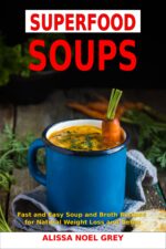 Superfood Soups: Fast and Easy Soup and Broth Recipes for Natural Weight Loss and Detox : Healthy Recipes for Weight Loss Everyday