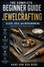 The Complete Beginner Guide to Jewel Crafting : Silver, Gold and Metalworking