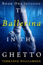The Ballerina in the Ghetto: Book One: Invasion