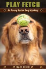 Play Fetch: an Avery Barks Dog Mystery Barks Cozy Dog Mysteries Book
