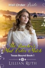 The Rancher's Mail Order Match: Texas Bound Book 1, Sweet Historical Romance