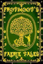 Frotwoot's Faerie Tales One: the Unseelie
