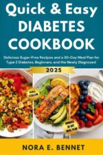 Quick & Easy Diabetes Cookbook : Delicious Sugar-free Recipes and a 30-day Meal Plan for Type 2 Diabetes, Beginners, and the Newly Diagnosed