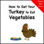 How to Get Your Turkey to Eat Vegetables