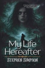My Life Hereafter: a Haunting Supernatural Story of Life After Death, Guilt, and the Price of Redemption