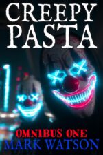 Creepypasta - Omnibus One: One Hunded and Fifty Collected Stories: Terrifying Tales Featuring Slenderman, Jeff the Killer, Eyeless Jack, Ben Drowned, Laughing Jack, the Rake, Zalgo, and Others