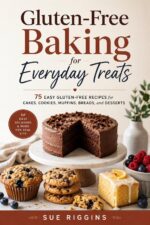 Gluten-free Baking for Everyday Treats: 75 Easy Gluten-free Recipes for Cakes, Cookies, Muffins, Breads, and Desserts