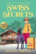 Swiss Secrets: a Deliciously Unputdownable Cozy Murder Mystery Maid Ivy Cozy Mystery Book