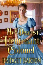 My Dearest Lieutenant Colonel: a Historical Regency Romance Book Hearts and Hidden