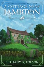 A Cottage Near Lambton: a Pride & Prejudice Variation