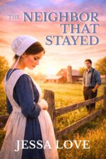 The Neighbor That Stayed: a Tender Amish Romance of Secrets, Scandal, and Second Chances