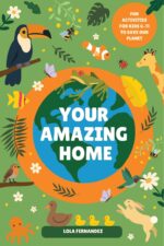 Your Amazing Home: an Educational Activity Book for Kids Ages 6–11 to Learn Sustainability, Love Nature, and Protect the Planet