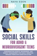 Social Skills for Adhd & Neurodivergent Teens : Conversation Scripts, Boundaries, and Energy Management for Highly Sensitive, Anxious Teens With Adhd or ... to Brave Social Skills Series Book
