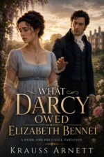 What Darcy Owed Elizabeth Bennet: a Pride and Prejudice Variation