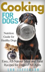Cooking for Dogs: Nutrition Guide for Healthy Dogs - Easy, All-natural Meal and Treat Recipes for Dogs of All Ages
