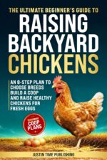 The Ultimate Beginner's Guide to Raising Backyard Chickens: an 8-step Plan to Select the Best Breeds, Build a Coop, and Harvest Fresh Organic Eggs - Plus ... Guide to Raising Livestock