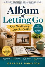 The Album of Letting Go: Keep the Memory. Lose the Clutter.: a 10-part Course for Preserving Your Stories, Honoring Your Past, and Making Room for Your Current Life