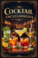 The Cocktail Encyclopaedia: a Recipe Index by Spirit, Ratios, and Drink Families—with Techniques for the Home Bar