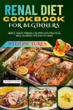 Renal Diet Cookbook for Beginners: Simple, Kidney-friendly Recipes With Practical Meal Planning Tips and Pictures