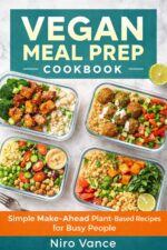 Vegan Meal Prep Cookbook: Simple Make-ahead Plant-based Recipes for Busy People