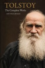 Leo Tolstoy: the Complete Works War and Peace, Anna Karenina, Resurrection, and All the Novellas, Plays, and Philosophical Writings — in ... Translations of World