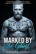 Marked by the Ghost: Dark Albanian Mafia Romance With an Obsessive Crime Lord and Captive Heroine